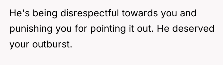 He's being disrespectful towards you and punishing you for pointing...