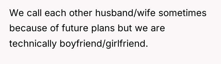 We call each other husband/wife sometimes because of future plans...