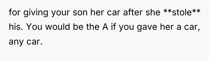 for giving your son her car after she **stole** his....