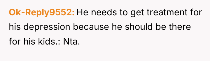 Ok-Reply9552 He needs to get treatment for his depression because...