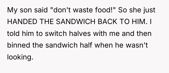 My son said "don't waste food!" So she just HANDED...
