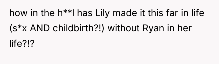 how in the h**l has Lily made it this far...