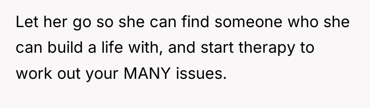 Let her go so she can find someone who she...