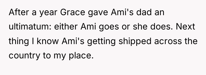 After a year Grace gave Ami's dad an ultimatum: either...