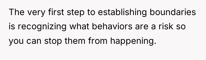 The very first step to establishing boundaries is recognizing what...