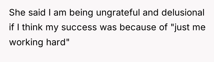 She said I am being ungrateful and delusional if I...