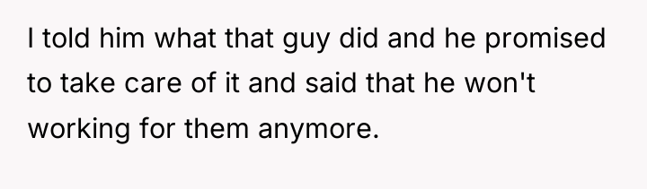 I told him what that guy did and he promised...