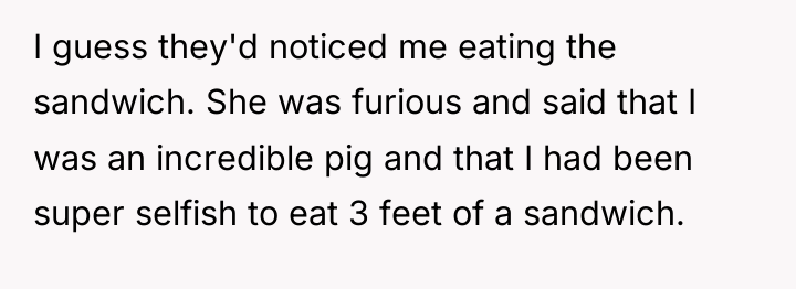 I guess they'd noticed me eating the sandwich. She was...