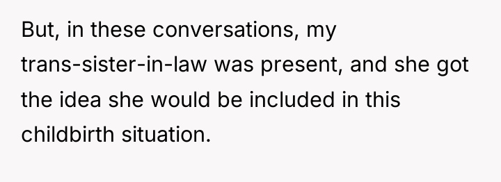 But, in these conversations, my trans-sister-in-law was present, and she...
