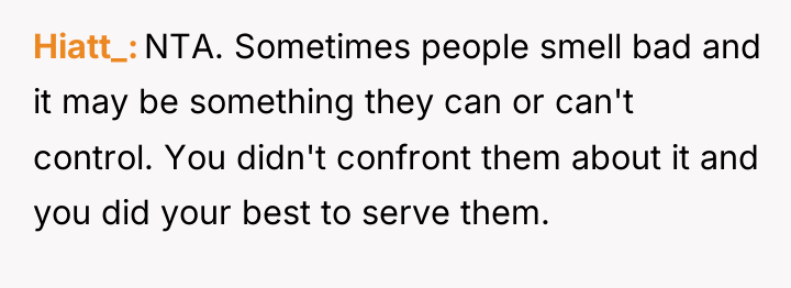 Hiatt_ NTA. Sometimes people smell bad and it may be...