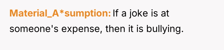 Material_A*sumption If a joke is at someone's expense, then it...