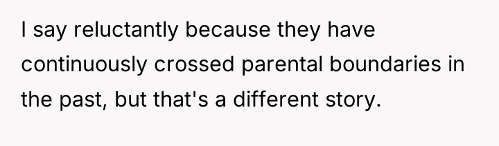 I say reluctantly because they have continuously crossed parental boundaries...