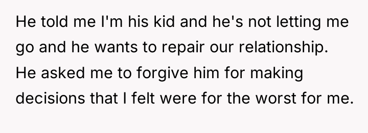 He told me I'm his kid and he's not letting...
