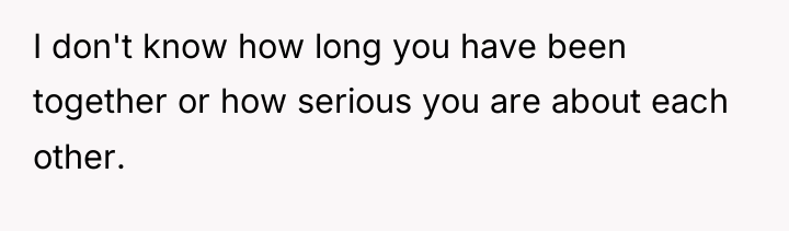I don't know how long you have been together or...