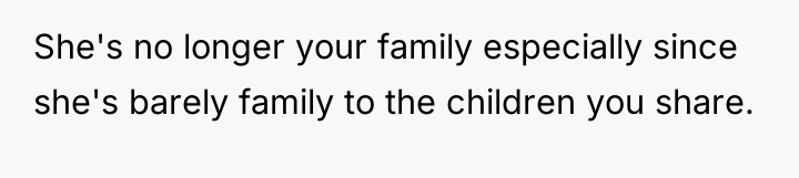 She's no longer your family especially since she's barely family...