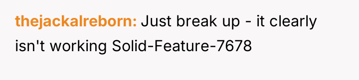 thejackalreborn Just break up - it clearly isn't working Solid-Feature-7678