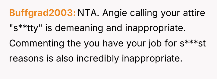 Buffgrad2003 NTA. Angie calling your attire "s**tty" is demeaning and...