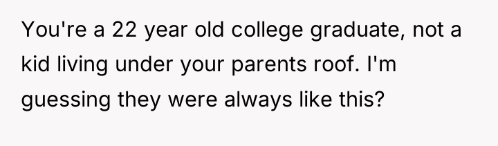 You're a 22 year old college graduate, not a kid...