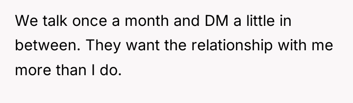 We talk once a month and DM a little in...