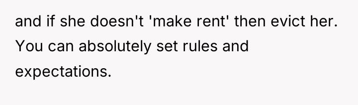 and if she doesn't 'make rent' then evict her. You...