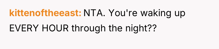 kittenoftheeast NTA. You're waking up EVERY HOUR through the night??