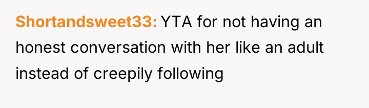 Shortandsweet33 YTA for not having an honest conversation with her...