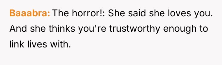 Baaabra The horror!: She said she loves you. And she...