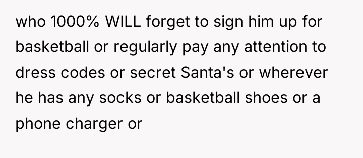 who 1000% WILL forget to sign him up for basketball...
