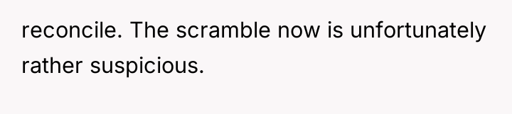 reconcile. The scramble now is unfortunately rather suspicious.