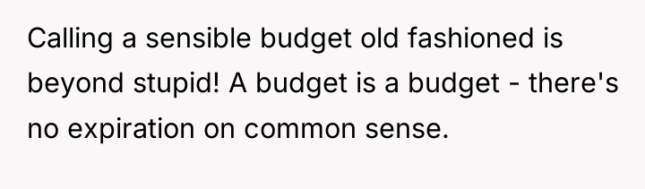 Calling a sensible budget old fashioned is beyond stupid! A...