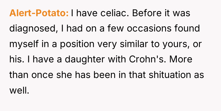 Alert-Potato I have celiac. Before it was diagnosed, I had...