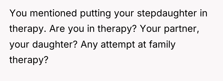 You mentioned putting your stepdaughter in therapy. Are you in...