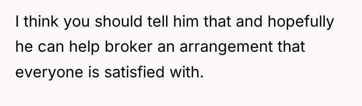 I think you should tell him that and hopefully he...