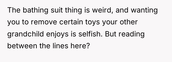 The bathing suit thing is weird, and wanting you to...