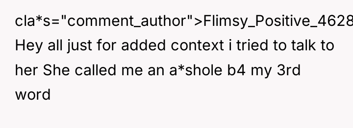cla*s="comment_author">Flimsy_Positive_4628: Hey all just for added context i tried to...