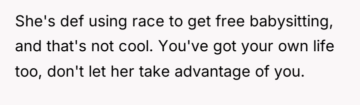 She's def using race to get free babysitting, and that's...