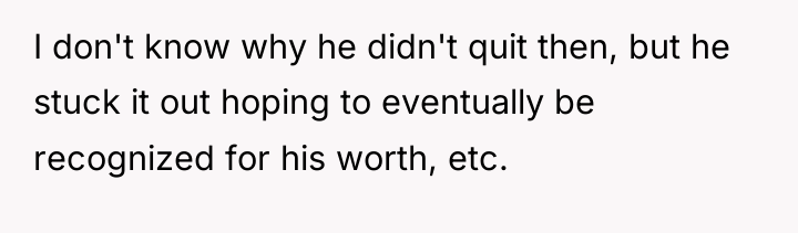I don't know why he didn't quit then, but he...