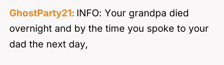 GhostParty21 INFO: Your grandpa died overnight and by the time...