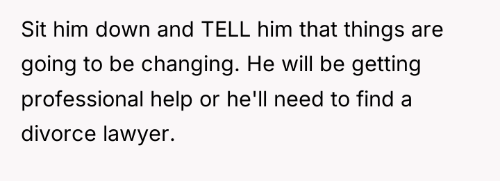Sit him down and TELL him that things are going...
