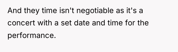 And they time isn't negotiable as it's a concert with...