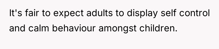 It's fair to expect adults to display self control and...