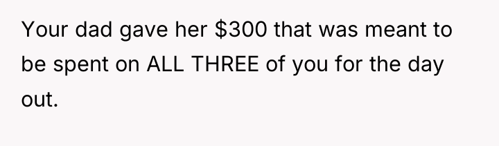 Your dad gave her $300 that was meant to be...