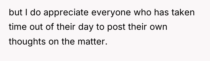 but I do appreciate everyone who has taken time out...