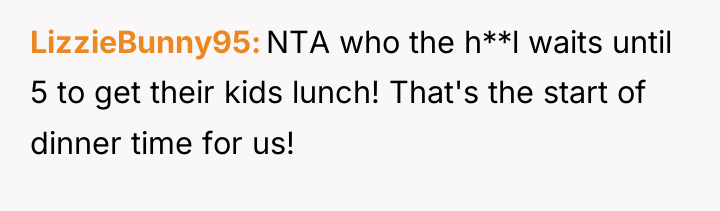 LizzieBunny95 NTA who the h**l waits until 5 to get...