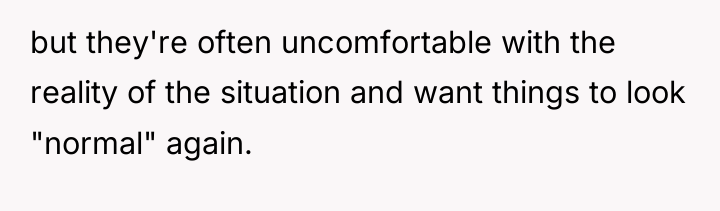 but they're often uncomfortable with the reality of the situation...