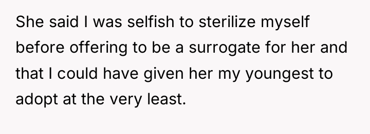 She said I was selfish to sterilize myself before offering...