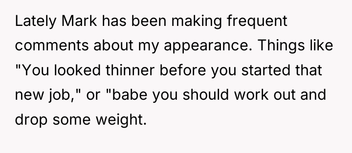 Lately Mark has been making frequent comments about my appearance....