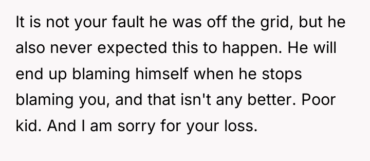 It is not your fault he was off the grid,...
