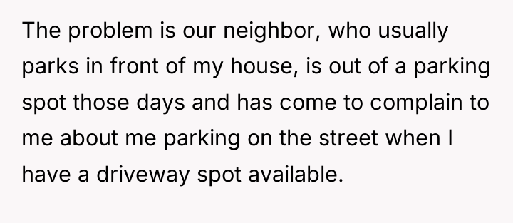 The problem is our neighbor, who usually parks in front...