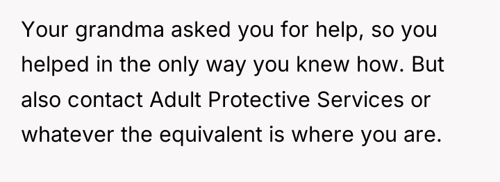 Your grandma asked you for help, so you helped in...